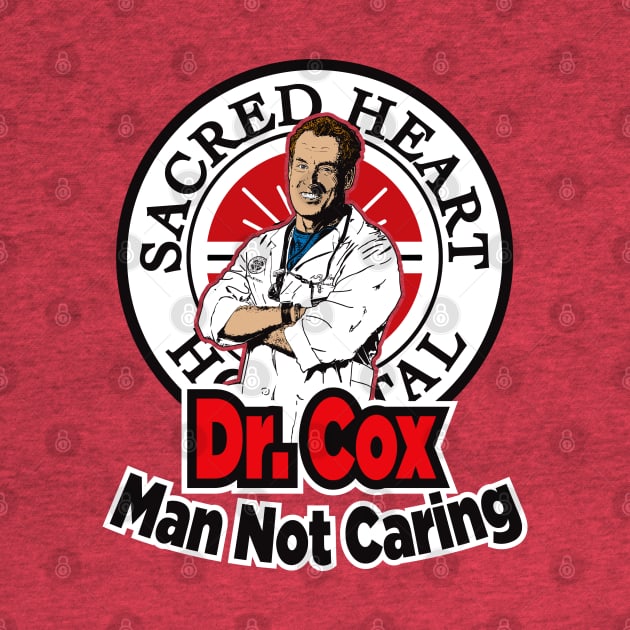 Dr. Cox Man Not Caring by Alema Art